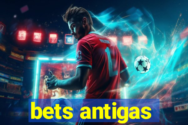 bets antigas