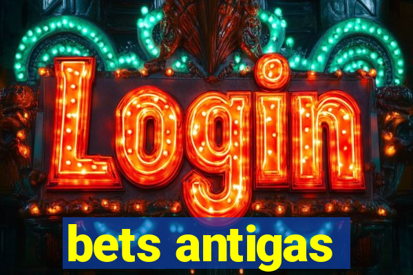 bets antigas