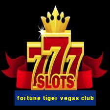 fortune tiger vegas club