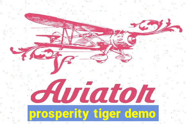 prosperity tiger demo