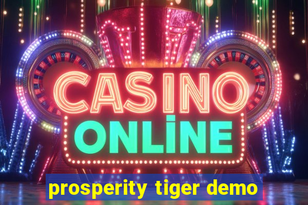 prosperity tiger demo