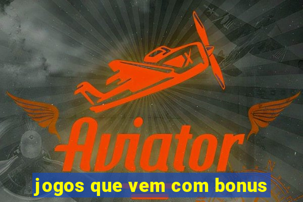 jogos que vem com bonus