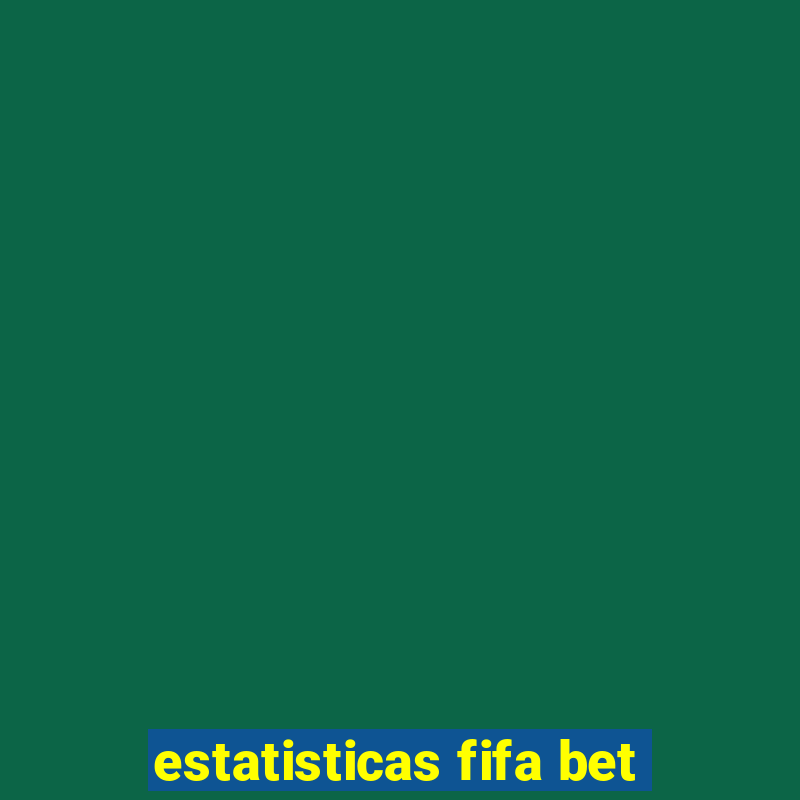 estatisticas fifa bet