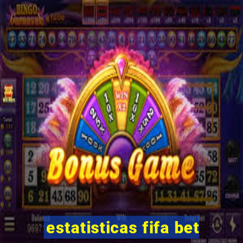 estatisticas fifa bet