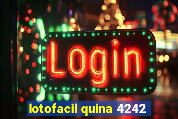 lotofacil quina 4242