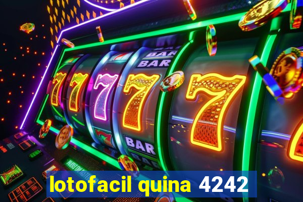 lotofacil quina 4242