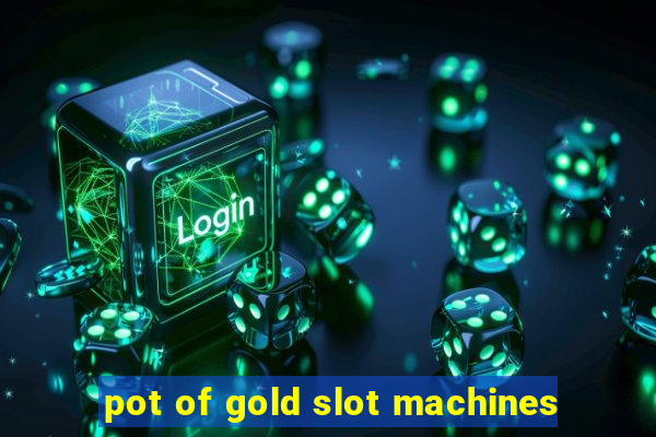 pot of gold slot machines