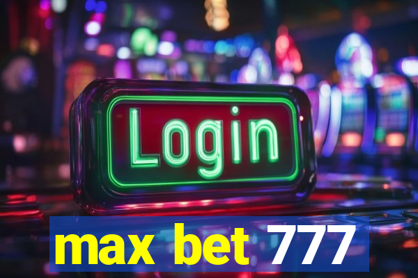 max bet 777