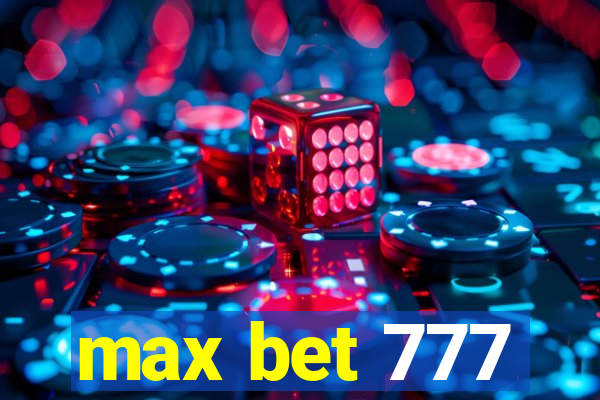 max bet 777