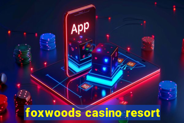 foxwoods casino resort