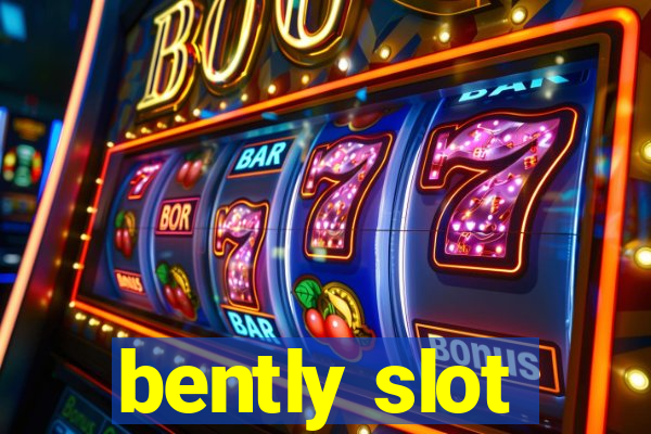 bently slot