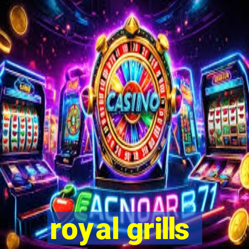 royal grills