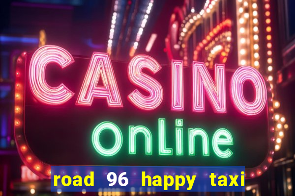 road 96 happy taxi security call password