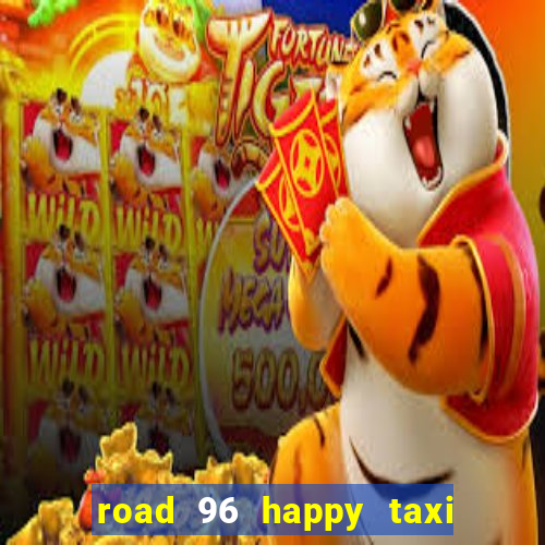 road 96 happy taxi security call password