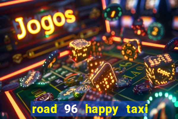 road 96 happy taxi security call password