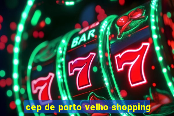 cep de porto velho shopping