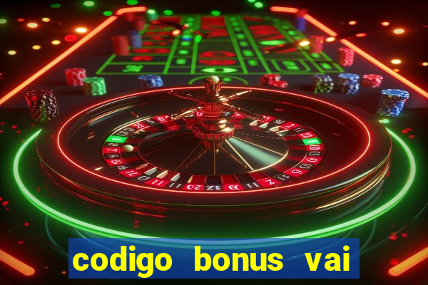 codigo bonus vai de bet