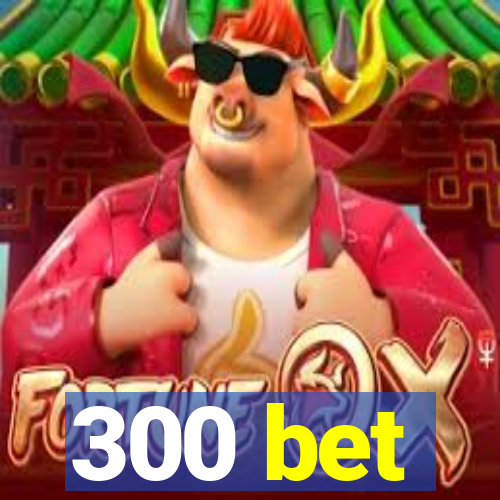 300 bet