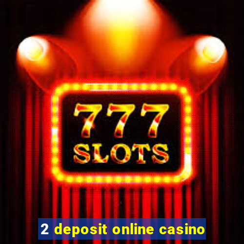 2 deposit online casino