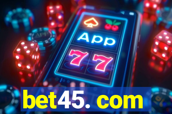 bet45. com