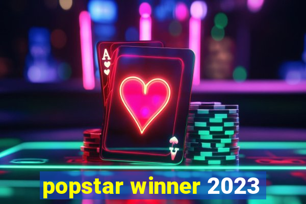 popstar winner 2023