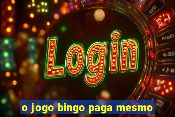 o jogo bingo paga mesmo