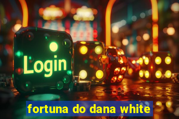 fortuna do dana white