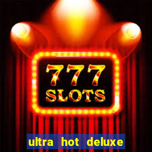 ultra hot deluxe slot free play