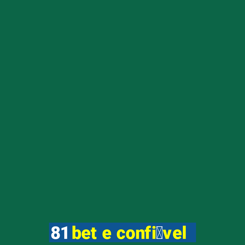 81 bet e confi谩vel