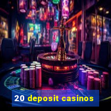 20 deposit casinos