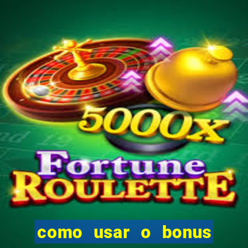 como usar o bonus estrela bet