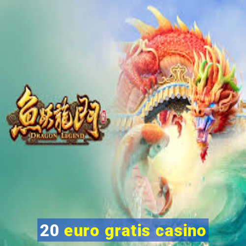 20 euro gratis casino