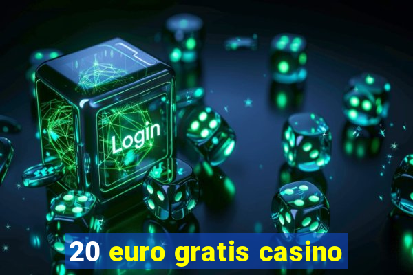 20 euro gratis casino