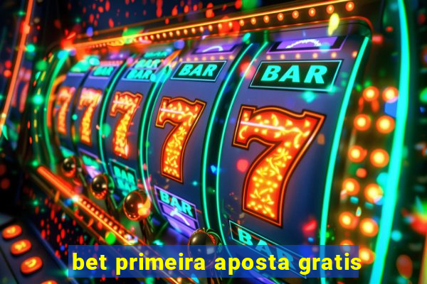 bet primeira aposta gratis