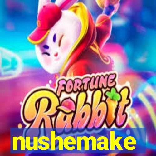 nushemake