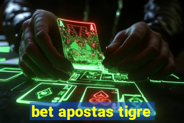 bet apostas tigre