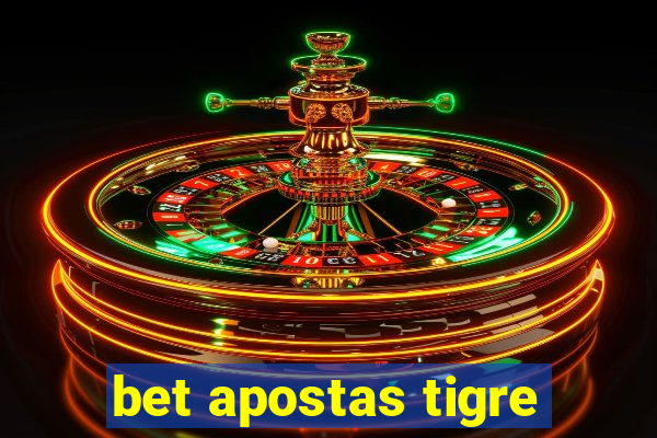 bet apostas tigre