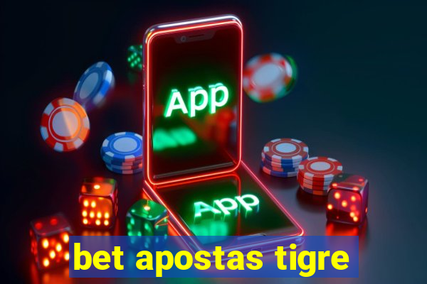 bet apostas tigre