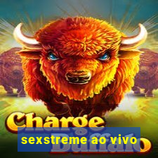 sexstreme ao vivo