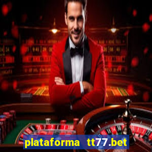 plataforma tt77.bet é confiável