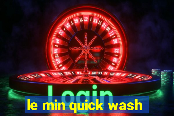 le min quick wash