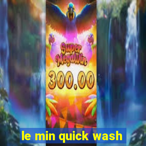 le min quick wash