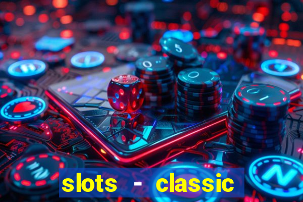 slots - classic vegas casino