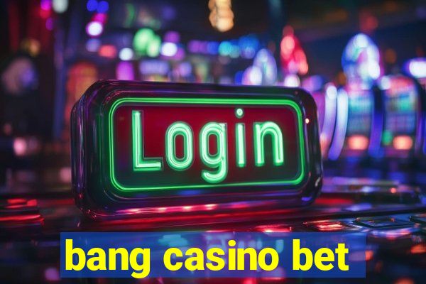 bang casino bet