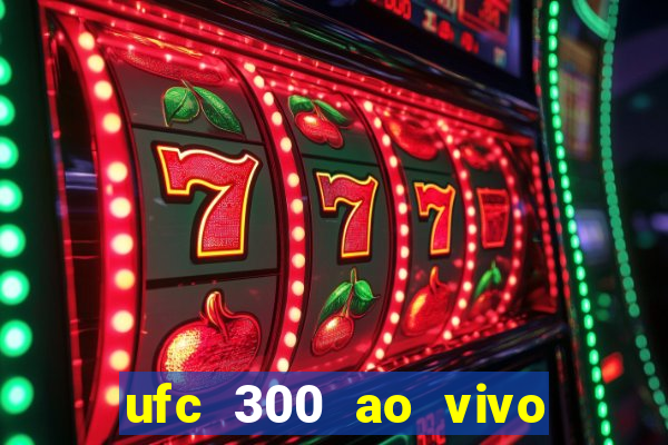 ufc 300 ao vivo online grátis