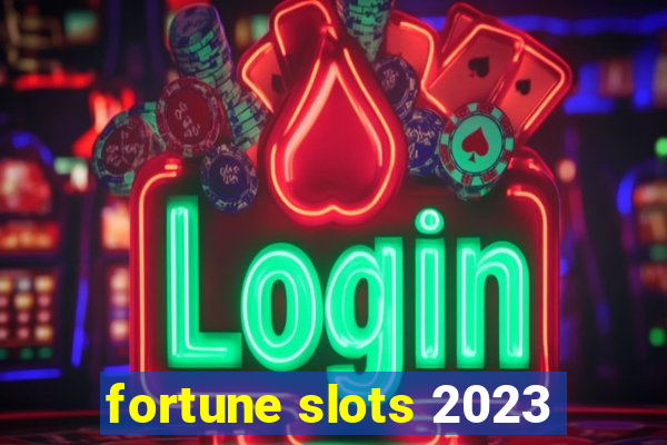 fortune slots 2023