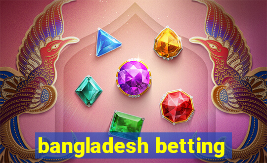 bangladesh betting