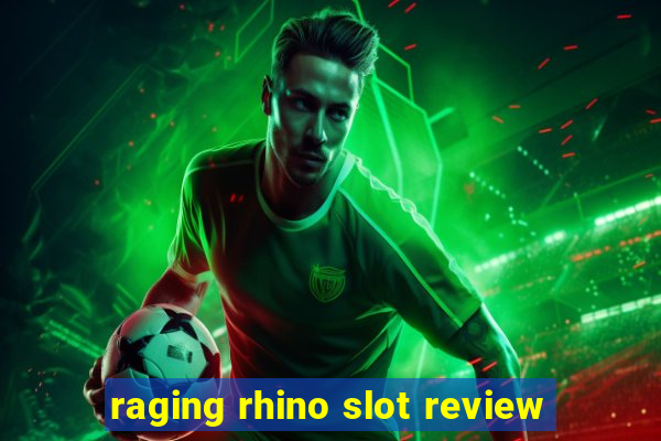 raging rhino slot review