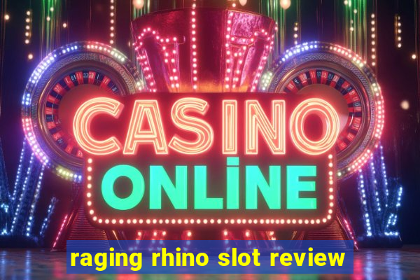 raging rhino slot review