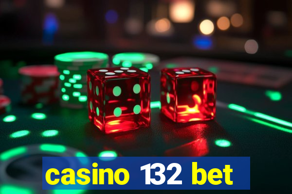 casino 132 bet